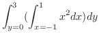 $\displaystyle \int_{y=0}^{3}(\int_{x=-1}^{1}x^2 dx)dy$