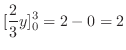 $\displaystyle [\frac{2}{3}y]_{0}^{3} = 2-0 = 2$
