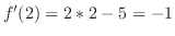 $\displaystyle f'(2) = 2*2 - 5 = -1$