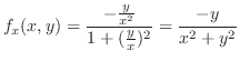 $\displaystyle f_{x}(x,y) = \frac{-\frac{y}{x^2}}{1+(\frac{y}{x})^2} = \frac{-y}{x^2 + y^2}$