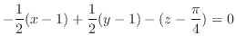 $\displaystyle -\frac{1}{2}(x-1) + \frac{1}{2}(y-1) - (z - \frac{\pi}{4}) = 0$
