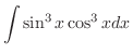 $\displaystyle \int \sin^{3}{x}\cos^{3}{x} dx$