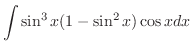 $\displaystyle \int \sin^{3}{x}(1 - \sin^{2}{x})\cos{x} dx$