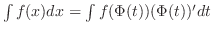 $\int f(x)dx = \int f(\Phi(t))(\Phi(t))'dt $