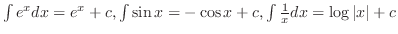$\int e^{x}dx = e^{x} + c, \int \sin{x} = -\cos{x}+c, \int \frac{1}{x}dx = \log\vert x\vert + c$