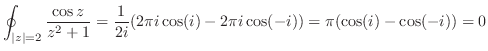$\displaystyle \oint_{\vert z\vert = 2}\frac{\cos{z}}{z^2 + 1} = \frac{1}{2i}(2\pi i \cos(i) - 2\pi i \cos(-i)) = \pi(\cos(i) - \cos(-i)) = 0$