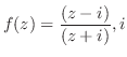 $\displaystyle f(z) = \frac{(z - i)}{(z + i)}, i$