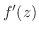 $\displaystyle f'(z)$