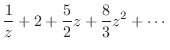 $\displaystyle \frac{1}{z} + 2 + \frac{5}{2}z + \frac{8}{3}z^2 + \cdots$