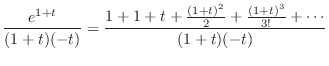 $\displaystyle \frac{e^{1+t}}{(1+t)(-t)} = \frac{1 + 1+t + \frac{(1+t)^2}{2} + \frac{(1+t)^3}{3!} + \cdots}{(1+t)(-t)}$