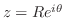 $z = Re^{i\theta}$