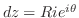 $dz = Rie^{i\theta}$