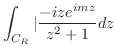 $\displaystyle \int_{C_R}\vert\frac{-ize^{imz}}{z^2 + 1}dz$