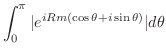 $\displaystyle \int_{0}^{\pi}\vert e^{iRm(\cos{\theta}+i\sin{\theta})}\vert d\theta$