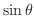 $\sin{\theta}$