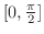 $[0,\frac{\pi}{2}]$