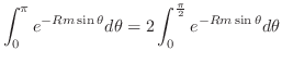 $\displaystyle \int_{0}^{\pi}e^{-Rm \sin{\theta}}d\theta = 2\int_{0}^{\frac{\pi}{2}}e^{-Rm \sin{\theta}}d\theta$