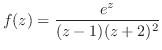$\displaystyle f(z) = \frac{e^z}{(z-1)(z+2)^2}$