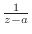 $\frac{1}{z-a}$