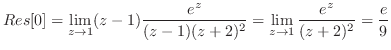 $\displaystyle Res[0] = \lim_{z \to 1}(z-1) \frac{e^z}{(z-1)(z+2)^2} = \lim_{z \to 1}\frac{e^z}{(z+2)^2} = \frac{e}{9}$