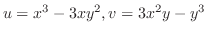 $u = x^3 - 3xy^2, v = 3x^2y - y^3$