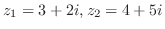 $\displaystyle z_{1} = 3+2i, z_{2} = 4+ 5i $
