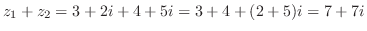 $\displaystyle z_{1} + z_{2} = 3+2i + 4+5i = 3+4 + (2+5)i = 7 + 7i$