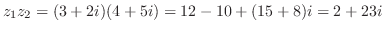 $\displaystyle z_{1}z_{2} = (3+2i)(4+5i) = 12-10+(15+8)i = 2+23i$