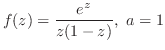$\displaystyle f(z) = \frac{e^z}{z(1-z)}, a = 1$