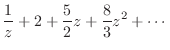 $\displaystyle \frac{1}{z} + 2 + \frac{5}{2}z + \frac{8}{3}z^2 + \cdots$