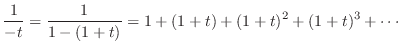 $\displaystyle \frac{1}{-t} = \frac{1}{1-(1+t)} = 1 + (1+t) + (1+t)^2 + (1+t)^3 + \cdots$