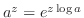 $a^{z} = e^{z\log{a}}$