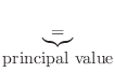 $\displaystyle \underbrace{=}_{\mbox{principal value}}$