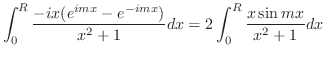 $\displaystyle \int_{0}^{R}\frac{-i x(e^{imx}- e^{-imx})}{x^2 + 1}dx = 2 \int_{0}^{R}\frac{x \sin{mx}}{x^2 + 1}dx$