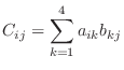 $\displaystyle C_{ij} = \sum_{k=1}^{4}a_{ik}b_{kj}$