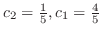 $c_{2} = \frac{1}{5}, c_{1} = \frac{4}{5}$