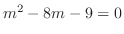 $m^2 - 8m - 9 = 0 $