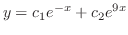 $\displaystyle y = c_{1}e^{-x} + c_{2}e^{9x}$
