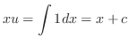$\displaystyle xu = \int 1 dx = x + c $