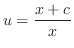 $\displaystyle u = \frac{x + c}{x} $