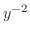 $y^{-2}$