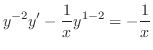 $\displaystyle y^{-2}y^{\prime} - \frac{1}{x} y^{1-2} = -\frac{1}{x} $