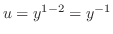 $u = y^{1-2} = y^{-1}$