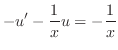 $\displaystyle - u^{\prime} - \frac{1}{x} u = - \frac{1}{x} $