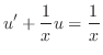$\displaystyle u^{\prime} + \frac{1}{x} u = \frac{1}{x} $