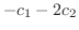$\displaystyle -c_{1} - 2c_{2}$