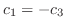 $c_{1} = -c_{3}$