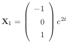 ${\bf X}_{1} = \left(\begin{array}{r}
-1\\
0\\
1
\end{array}\right)e^{2t}$
