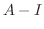 $\displaystyle A - I$