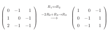 $\displaystyle \left(\begin{array}{rrr}
0&-1&1\\
1&0&-1\\
2&-1&-1
\end{array}\...
...htarrow}
\left(\begin{array}{rrr}
1&0&-1\\
0&-1&1\\
0&-1&1
\end{array}\right)$